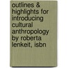 Outlines & Highlights For Introducing Cultural Anthropology By Roberta Lenkeit, Isbn door Roberta Lenkeit