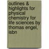 Outlines & Highlights For Physical Chemistry For Life Sciences By Thomas Engel, Isbn by Thomas Engel