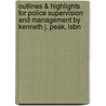 Outlines & Highlights For Police Supervision And Management By Kenneth J. Peak, Isbn by Kenneth Peak