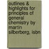 Outlines & Highlights For Principles Of General Chemistry By Martin Silberberg, Isbn