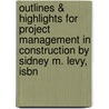 Outlines & Highlights For Project Management In Construction By Sidney M. Levy, Isbn by Sidney Levy
