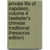 Private Life Of Napoleon, Volume 4 (Webster's Chinese Traditional Thesaurus Edition) door Inc. Icon Group International