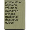 Private Life Of Napoleon, Volume 9 (Webster's Chinese Traditional Thesaurus Edition) door Inc. Icon Group International