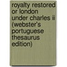 Royalty Restored Or London Under Charles Ii (Webster's Portuguese Thesaurus Edition) by Inc. Icon Group International