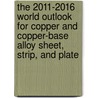The 2011-2016 World Outlook for Copper and Copper-Base Alloy Sheet, Strip, and Plate door Inc. Icon Group International