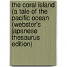 The Coral Island (A Tale Of The Pacific Ocean (Webster's Japanese Thesaurus Edition) door Inc. Icon Group International