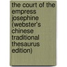 The Court Of The Empress Josephine (Webster's Chinese Traditional Thesaurus Edition) door Inc. Icon Group International