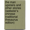 The Man Upstairs And Other Stories (Webster's Chinese Traditional Thesaurus Edition) door Inc. Icon Group International