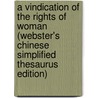 A Vindication Of The Rights Of Woman (Webster's Chinese Simplified Thesaurus Edition) door Inc. Icon Group International
