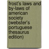 Frost's Laws And By-Laws Of American Society (Webster's Portuguese Thesaurus Edition) door Inc. Icon Group International