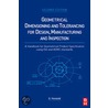 Geometrical Dimensioning and Tolerancing for Design, Manufacturing and Inspection, 2e door Georg Henzold