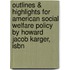 Outlines & Highlights For American Social Welfare Policy By Howard Jacob Karger, Isbn