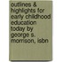 Outlines & Highlights For Early Childhood Education Today By George S. Morrison, Isbn