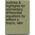 Outlines & Highlights For Elementary Differential Equations By William E. Boyce, Isbn