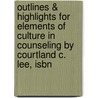 Outlines & Highlights For Elements Of Culture In Counseling By Courtland C. Lee, Isbn by Cram101 Reviews