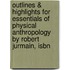 Outlines & Highlights For Essentials Of Physical Anthropology By Robert Jurmain, Isbn