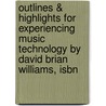 Outlines & Highlights For Experiencing Music Technology By David Brian Williams, Isbn door David Williams