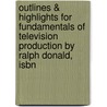 Outlines & Highlights For Fundamentals Of Television Production By Ralph Donald, Isbn door Ralph Donald