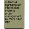 Outlines & Highlights For Information Systems Project Management By Mark Fuller, Isbn by Mark Fuller