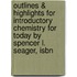 Outlines & Highlights For Introductory Chemistry For Today By Spencer L. Seager, Isbn