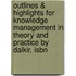 Outlines & Highlights For Knowledge Management In Theory And Practice By Dalkir, Isbn