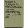 Outlines & Highlights For Mathematics For Machine Technology By Robert D. Smith, Isbn by Robert Smith