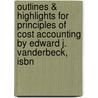 Outlines & Highlights For Principles Of Cost Accounting By Edward J. Vanderbeck, Isbn door Edward Vanderbeck