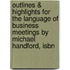 Outlines & Highlights For The Language Of Business Meetings By Michael Handford, Isbn