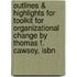 Outlines & Highlights For Toolkit For Organizational Change By Thomas F. Cawsey, Isbn