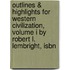 Outlines & Highlights For Western Civilization, Volume I By Robert L. Lembright, Isbn