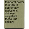 Temporal Power (A Study In Supremacy (Webster's Chinese Simplified Thesaurus Edition) door Inc. Icon Group International