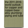 The 2011-2016 World Outlook for Copper and Copper-Base Alloy Plumbing Piping and Tube by Inc. Icon Group International