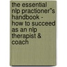 The Essential Nlp Practioner''s Handbook - How To Succeed As An Nlp Therapist & Coach door Murielle Maupoint