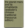 The Planet Mars And Its Inhabitants (Webster's Chinese Traditional Thesaurus Edition) door Inc. Icon Group International