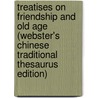 Treatises On Friendship And Old Age (Webster's Chinese Traditional Thesaurus Edition) door Inc. Icon Group International