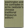 Washington And His Comrades In Arms (Webster's Chinese Traditional Thesaurus Edition) door Inc. Icon Group International