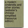 A Modern Cinderella And Other Stories (Webster's Chinese Simplified Thesaurus Edition) door Inc. Icon Group International