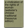 A Vindication Of The Rights Of Woman (Webster's Chinese Traditional Thesaurus Edition) door Inc. Icon Group International