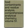 Food Contaminants and Residue Analysis. Comprehensive Analytical Chemistry, Volume 51. door Karen Bush