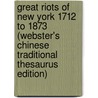 Great Riots Of New York 1712 To 1873 (Webster's Chinese Traditional Thesaurus Edition) door Inc. Icon Group International