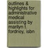 Outlines & Highlights For Administrative Medical Assisting By Marilyn T. Fordney, Isbn
