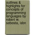 Outlines & Highlights For Concepts Of Programming Languages By Robert W. Sebesta, Isbn