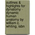 Outlines & Highlights For Dynatomy - Dynamic Human Anatomy By William C. Whiting, Isbn