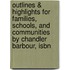 Outlines & Highlights For Families, Schools, And Communities By Chandler Barbour, Isbn