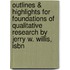 Outlines & Highlights For Foundations Of Qualitative Research By Jerry W. Willis, Isbn