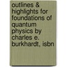 Outlines & Highlights For Foundations Of Quantum Physics By Charles E. Burkhardt, Isbn by Cram101 Reviews
