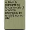 Outlines & Highlights For Fundamentals Of Abnormal Psychology By Ronald J. Comer, Isbn door Ronald Comer