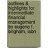 Outlines & Highlights For Intermediate Financial Management By Eugene F. Brigham, Isbn