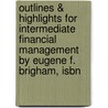 Outlines & Highlights For Intermediate Financial Management By Eugene F. Brigham, Isbn by Eugene Brigham