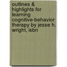 Outlines & Highlights For Learning Cognitive-Behavior Therapy By Jesse H. Wright, Isbn by Jesse Wright
